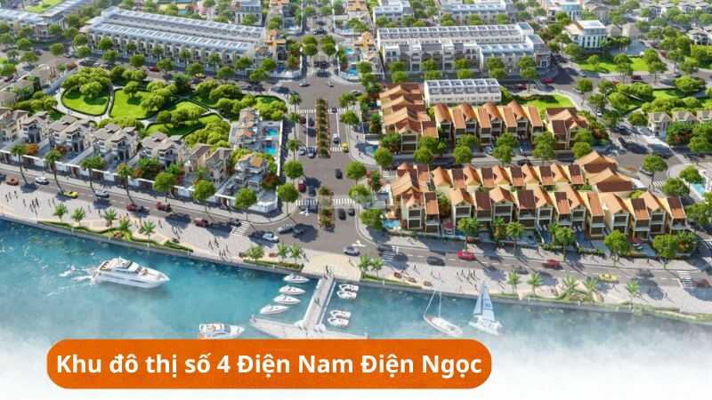 Khu đô thị số 4 Điện Nam Điện Ngọc: Vị trí, tiện ích, tiềm năng dự án Khu đô thị số 4 Điện Nam Điện Ngọc