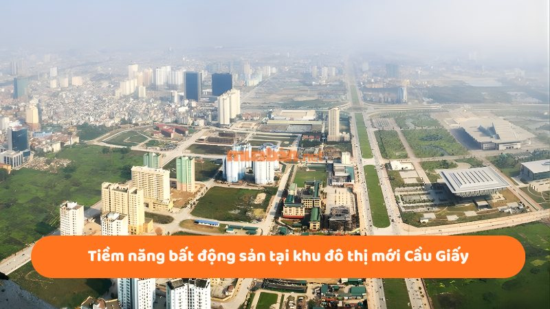 Khu đô thị mới Cầu Giấy Hà Nội: Quy hoạch hiện đại ở phía Tây Tiềm năng bất động sản tại khu đô thị mới Cầu Giấy