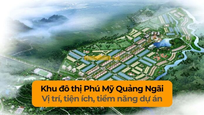 khu-do-thi-phu-my-quang-ngai Khu đô thị Phú Mỹ Quảng Ngãi: Vị trí, tiện ích, tiềm năng dự án