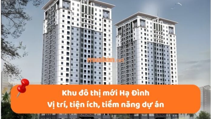 khu-do-thi-moi-ha-dinh-1 Khu đô thị mới Hạ Đình: Vị trí, tiện ích, tiềm năng dự án