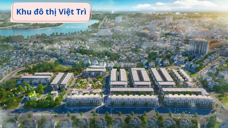 Khu đô thị Việt Trì: Vị trí, tiện ích, tiềm năng dự án Khu đô thị Việt Trì