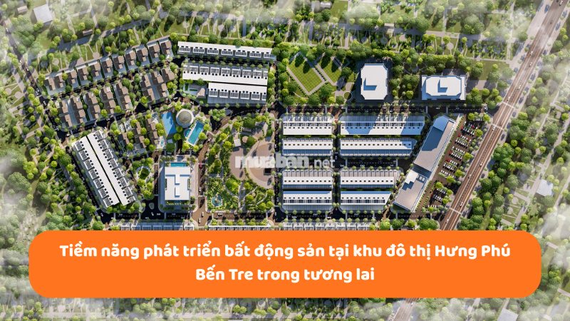 Đánh giá toàn diện khu đô thị Hưng Phú Bến Tre Tiềm năng bất động sản tại khu đô thị Hưng Phú Bến Tre