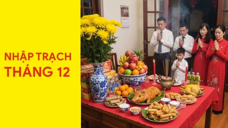 Ngày tốt nhập trạch tháng 12 năm 2026 thu hút may mắn Thủ tục nên thực hiện theo trình tự để đảm bảo phong thủy và lễ nghi