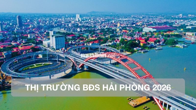 Hải Phòng 2026: Bản đồ thị trường & triển vọng tăng giá Thị trường bất động sản tại Hải Phòng năm 2026