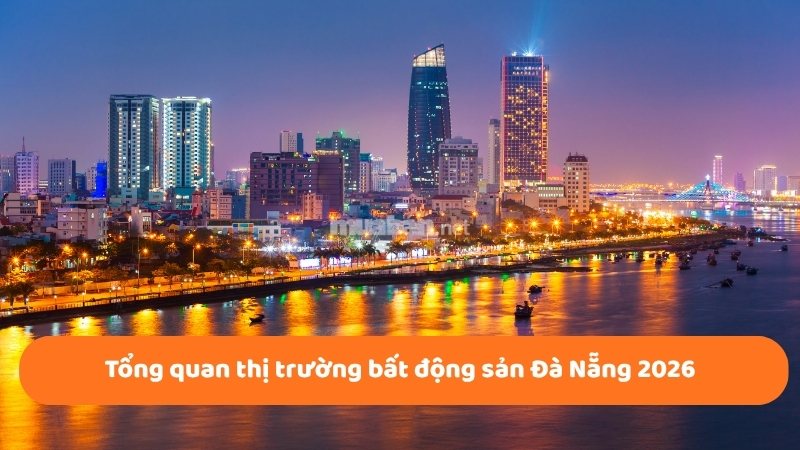 Bất động sản Đà Nẵng 2026: Phân tích chi tiết thị trường Tổng quan thị trường bất động sản Đà Nẵng 2026