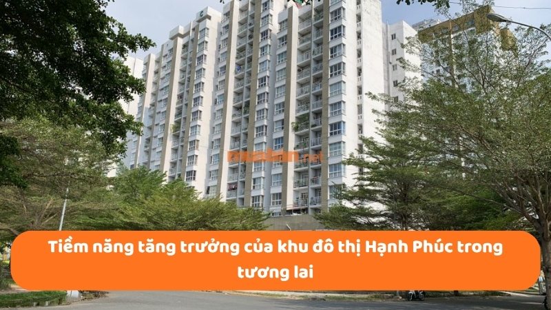 Khu đô thị Hạnh Phúc: Quy hoạch và tiềm năng gia tăng giá trị Tiềm năng tăng trưởng của khu đô thị Hạnh Phúc trong tương lai