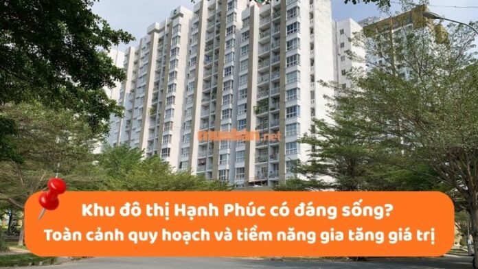 khu-do-thi-hanh-phuc-1 Khu đô thị Hạnh Phúc có đáng sống? Toàn cảnh quy hoạch và tiềm năng gia tăng giá trị