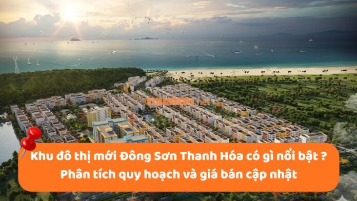 khu-do-thi-moi-dong-son-1 Khu đô thị mới Đông Sơn Thanh Hóa có gì nổi bật ? Phân tích quy hoạch và giá bán cập nhật