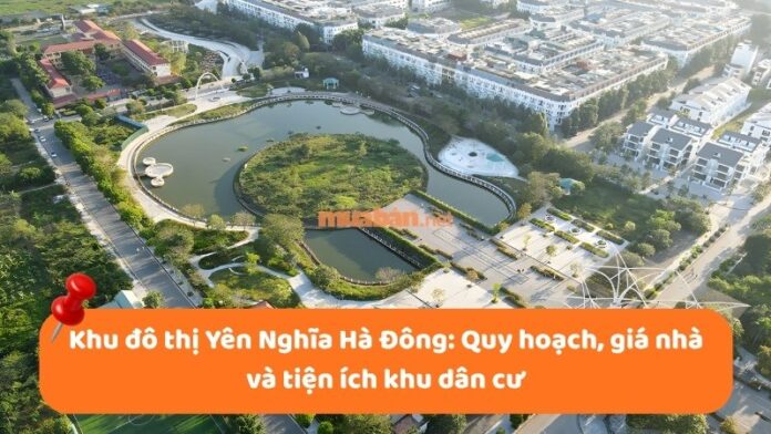 khu-do-thi-yen-nghia-1 Khu đô thị Yên Nghĩa Hà Đông: Quy hoạch, giá nhà và tiện ích khu dân cư