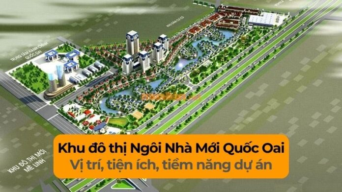 khu-do-thi-ngoi-nha-moi-quoc-oai Khu đô thị Ngôi Nhà Mới Quốc Oai: Quy hoạch, giá bán và tiềm năng sinh lời