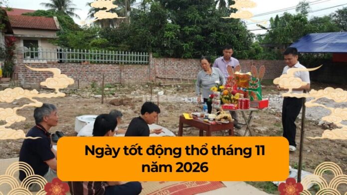 ngay-tot-dong-tho-thang-11-nam-2026 Xem ngày tốt động thổ tháng 11 năm 2026 chuẩn phong thủy để khởi công