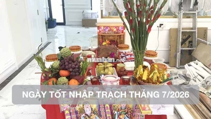 ngay-tot-nhap-trach-thang-7-nam-2026 ngày tốt nhập trạch tháng 7 năm 2026