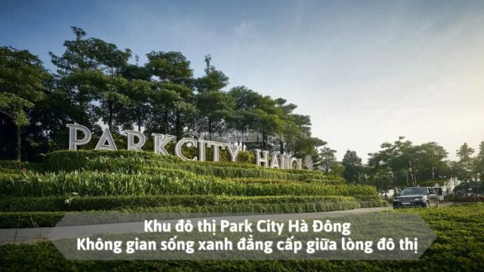 khu-do-thi-park-city Khu đô thị Park City Hà Đông: Không gian sống xanh đẳng cấp giữa lòng đô thị