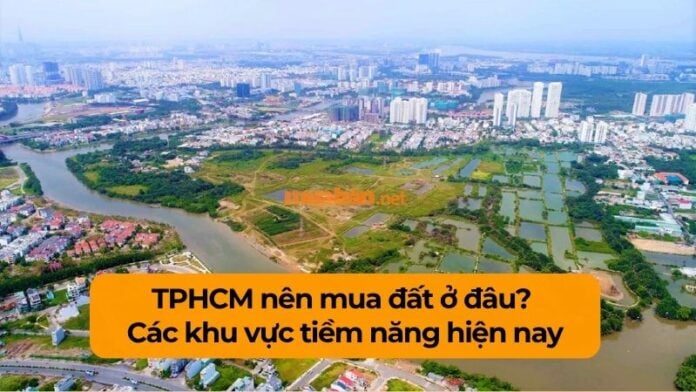 tphcm-nen-mua-dat-o-dau TPHCM nên mua đất ở đâu? Gợi ý các khu vực tiềm năng đáng cân nhắc