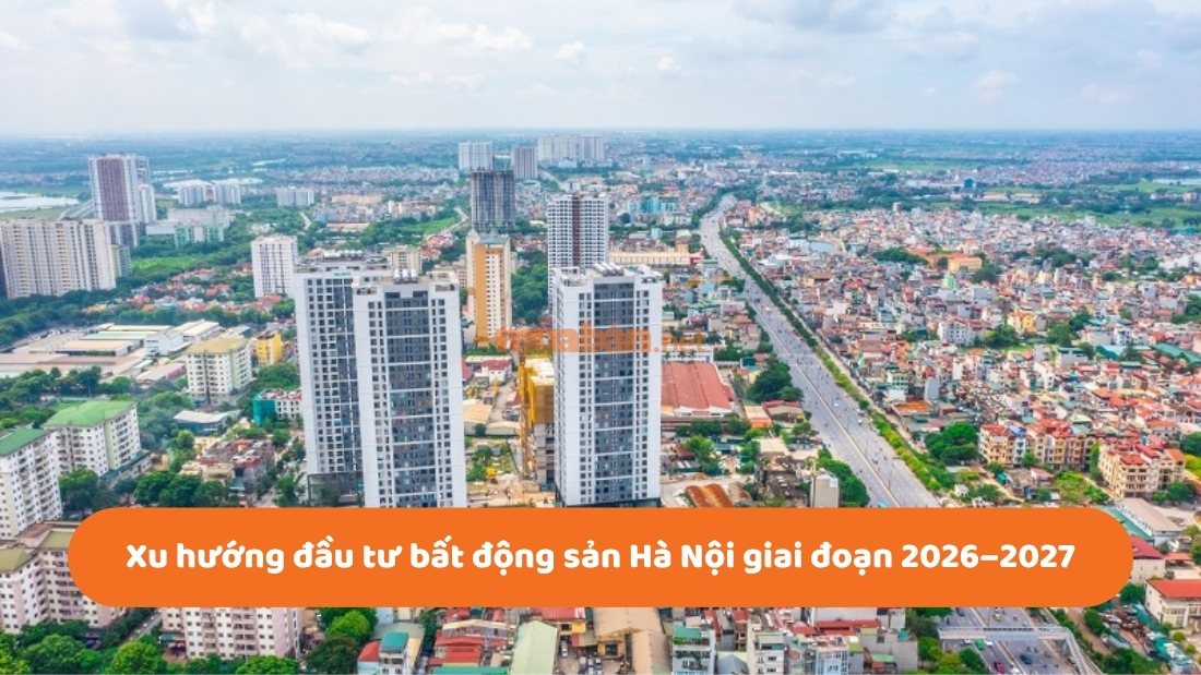 Thị trường bất động sản Hà Nội 2026: Chu kỳ tăng trưởng mới và xu hướng đầu tư Xu hướng đầu tư bất động sản Hà Nội giai đoạn 2026–2027