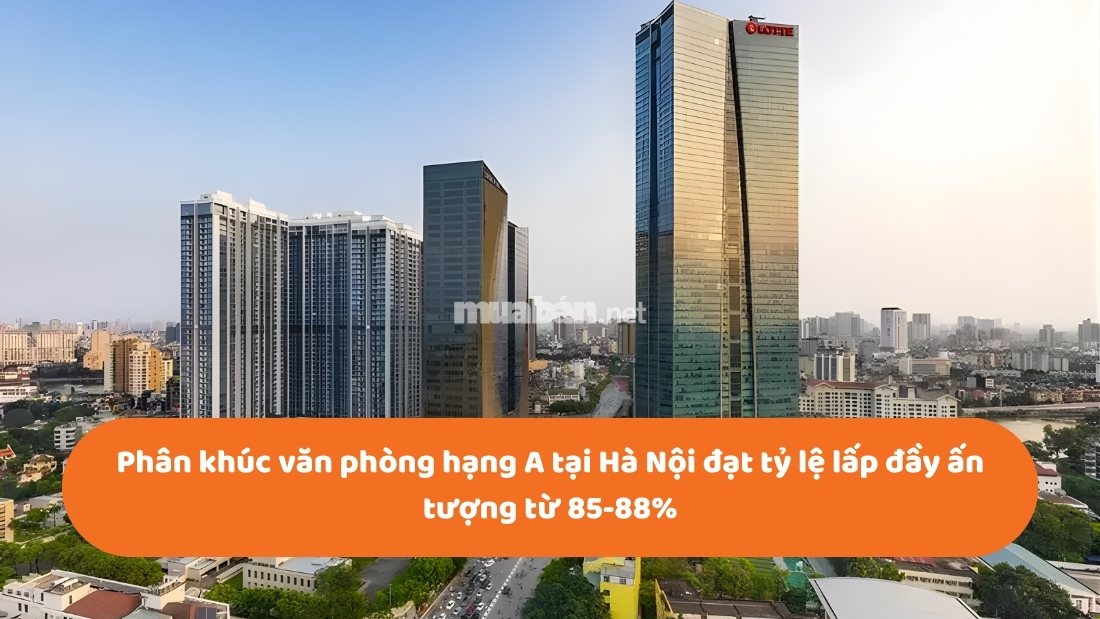 Thị trường bất động sản Hà Nội 2026: Chu kỳ tăng trưởng mới và xu hướng đầu tư Phân khúc văn phòng hạng A tại Hà Nội đạt tỷ lệ lấp đầy ấn tượng từ 85-88%