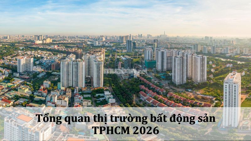 Thị trường bất động sản TP.HCM 2026 tập trung vào nhu cầu thực Tổng quan thị trường bất động sản TPHCM 2026