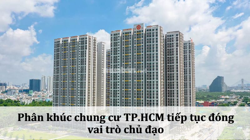 Thị trường bất động sản TP.HCM 2026 tập trung vào nhu cầu thực Giá chung cư TPHCM tiếp tục duy trì đà tăng