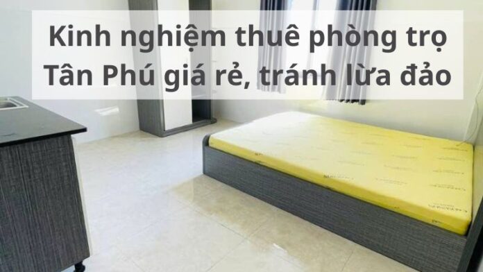 kinh-nghiem-thue-phong-tro-tan-phu Kinh nghiệm thuê phòng trọ Tân Phú giá rẻ, tránh lừa đảo