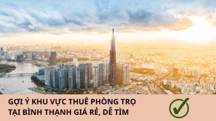 thue-phong-tro-binh-thanh-gia-tot-khu-vuc-nao-1 thuê phòng trọ Bình Thạnh giá tốt khu vực nào